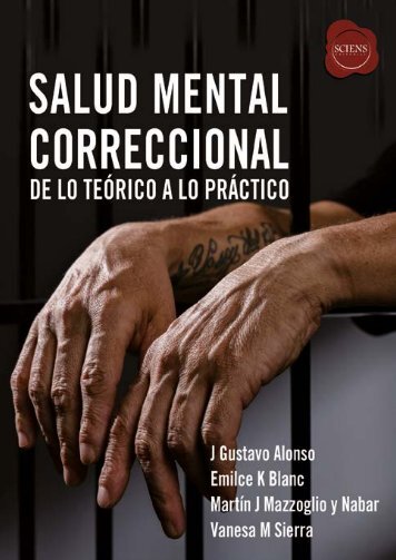 Salud mental correccional, de lo teórico a lo práctico. J. Gustavo Alonso - Emilce K. Blanc - Martín J. Mazzoglio y Nabar - Vanesa M. Sierra