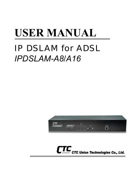 IP DSLAM for ADSL IPDSLAM-A8/A16 - CTC Union Technologies ...