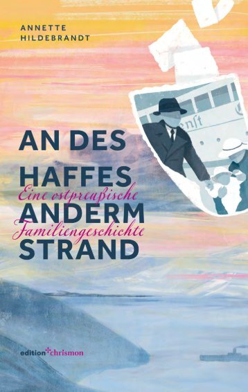 Annette Hildebrandt: An des Haffes anderm Strand – Eine ostpreußische Familiengeschichte (Leseprobe)