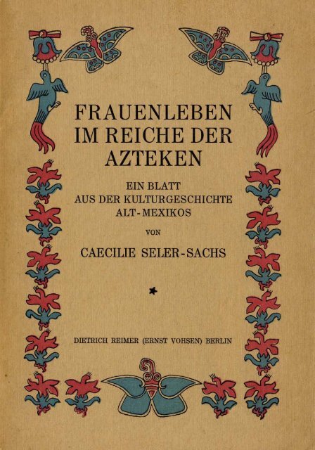 Frauenleben im Reiche der Azteken. Cäcilie Seler-Sachs - Userpage