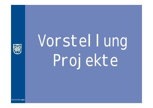 Info Grossprojekte (pdf|1.5 MB) - Gemeinde Lyss