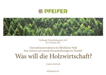 Was will die Holzwirtschaft - 33. Freiburger Winterkolloquium Forst ...