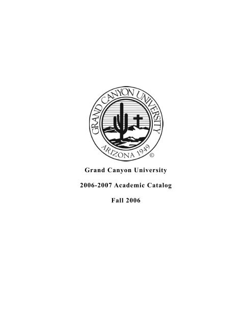 Grand Canyon University 2006 2007 Academic Catalog Fall 2006