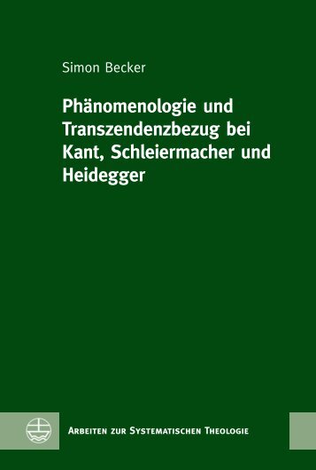 Simon Becker: Phänomenologie und Transzendenzbezug bei Kant, Schleiermacher und Heidegger (Leseprobe)