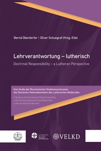 Bernd Oberdorfer | Oliver Schuegraf (Hrsg./Eds): Lehrverantwortung – lutherisch / Doctrinal Responsibility – a Lutheran Perspective (Leseprobe)