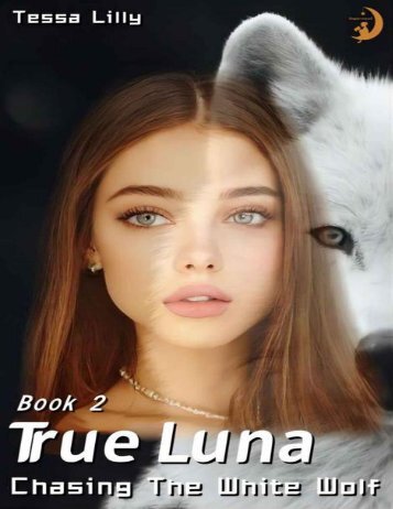 True Luna Chasing The White Wolf The White Wolf Series By Tessa Lilly-pdfread