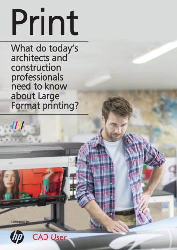 HP & CAD User Whitepaper on Large Format Printing in Construction 