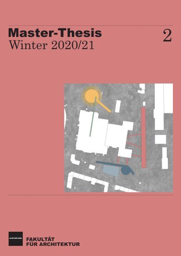 KIT-Fakultät für Architektur – Master-Arbeiten Winter 2020/21 – Teil 2/2