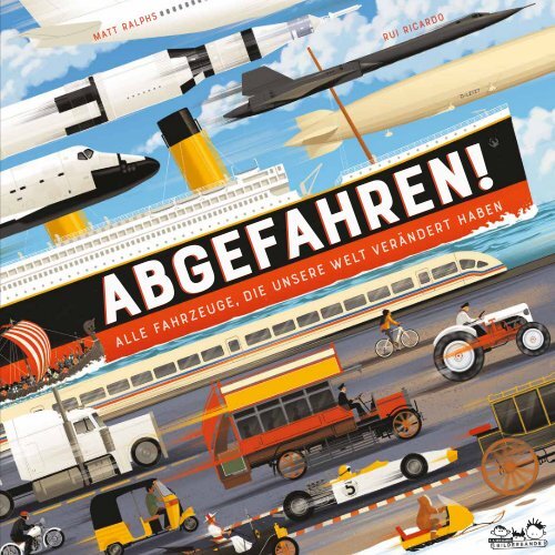 ABGEFAHREN! Alle Fahrzeuge, die unsere Welt verändert haben