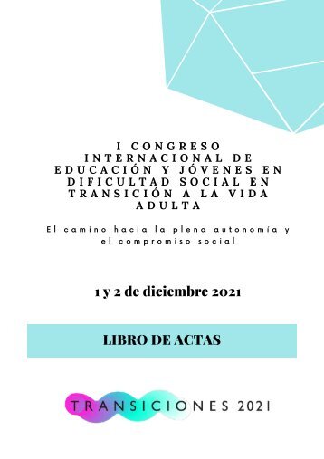 I Congreso Internacional de Educación y Jóvenes en dificultad social en transición a la vida adulta (Libro de actas)