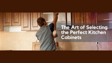 The Art of Selecting the Perfect Kitchen Cabinets