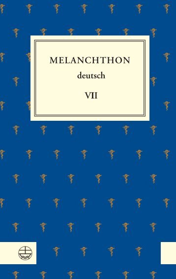 Philipp Melanchthon. Hrsg. von Michael Beyer, Christiane Domtera-Schleichardt, Armin Kohnle und Stefan Rhein: Melanchthon deutsch VII (Leseprobe)