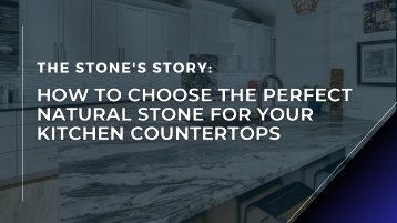 The Stone's Story: How to Choose the Perfect Natural Stone for Your Kitchen Countertops