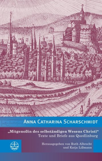 Anna Catharina Scharschmidt: »Mitgenoßin des selbständigen Wesens Christi« (Leseprobe)