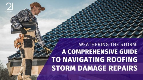 Weathering the Storm: A Comprehensive Guide to Navigating Roofing Storm Damage Repairs