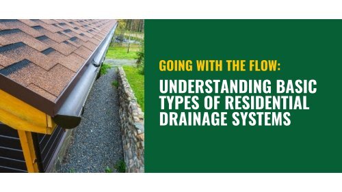 Going with the Flow: Understanding Basic Types of Residential Drainage Systems