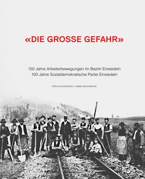 Schönbächler, Patrick, Schönbächler, Walter - 150 Jahre Arbeiterbewegungen im Bezirk Einsiedeln, 100 Jahre SP Einsiedeln, Einsiedeln 2019