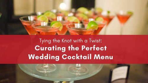 Tying the Knot with a Twist: Curating the Perfect Wedding Cocktail Menu