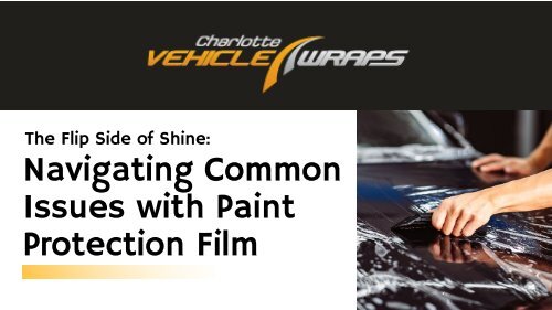 The Flip Side of Shine: Navigating Common Issues with Paint Protection Film