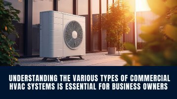 Understanding the various types of commercial HVAC systems is essential for business owners