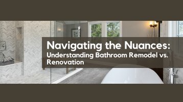 Navigating the Nuances: Understanding Bathroom Remodel vs. Renovation