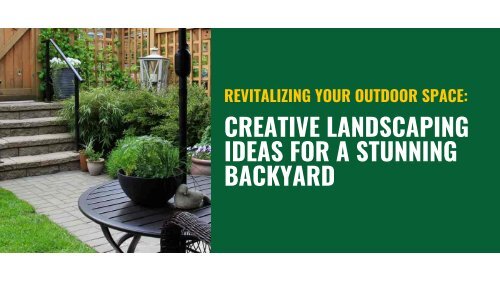 Revitalizing Your Outdoor Space: Creative Landscaping Ideas for a Stunning Backyard