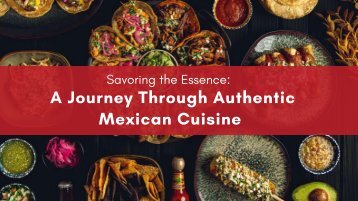 Savoring the Essence: A Journey Through Authentic Mexican Cuisine