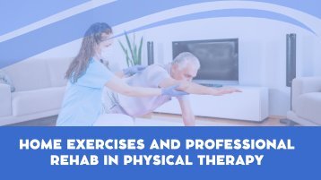 Home Exercises and Professional Rehab in Physical Therapy