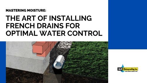 Mastering Moisture: The Art of Installing French Drains for Optimal Water Control
