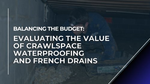 Balancing the Budget: Evaluating the Value of Crawlspace Waterproofing and French Drains