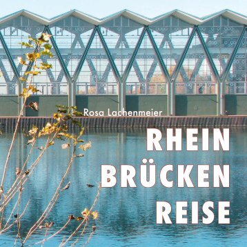 Rhein – Brücken – Reise, Rosa Lachenmeier