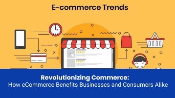 Revolutionizing Commerce: How eCommerce Benefits Businesses and Consumers Alike
