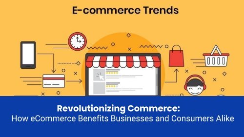 Revolutionizing Commerce: How eCommerce Benefits Businesses and Consumers Alike