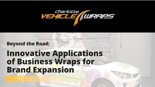 Beyond the Road: Innovative Applications of Business Wraps for Brand Expansion