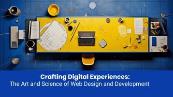 Crafting Digital Experiences: The Art and Science of Web Design and Development