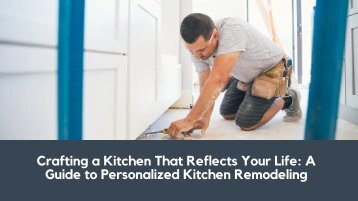 Crafting a Kitchen That Reflects Your Life: A Guide to Personalized Kitchen Remodeling