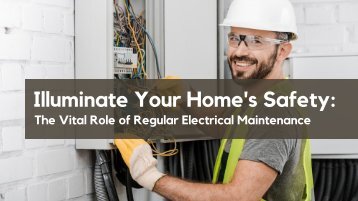 Illuminate Your Home's Safety: The Vital Role of Regular Electrical Maintenance