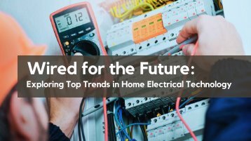 Wired for the Future: Exploring Top Trends in Home Electrical Technology