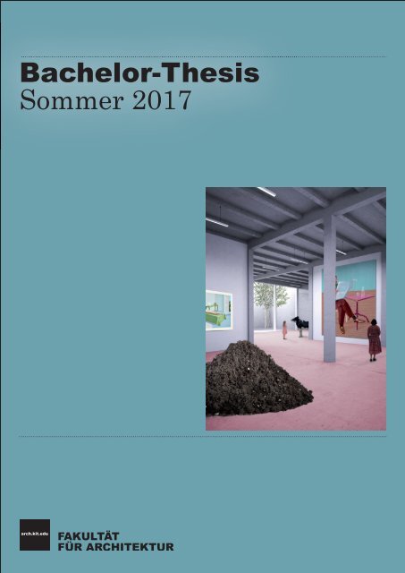 KIT-Fakultät für Architektur – Bachelor-Arbeiten Sommer 2017