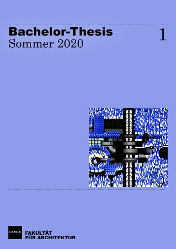 KIT-Fakultät für Architektur – Bachelor-Arbeiten Sommer 2020 – Teil 1/2