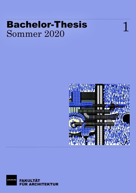 KIT-Fakultät für Architektur – Bachelor-Arbeiten Sommer 2020 – Teil 1/2