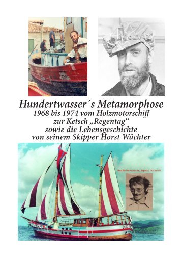 Hundertwassers Metamorphose ab 1968 bis 1974  vom Holzmotorschiff zur Ketsch „Regentag“ 