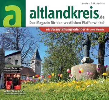 altlandkreis - Das Magazin für den westlichen Pfaffenwinkel Ausgabe März-April 2024