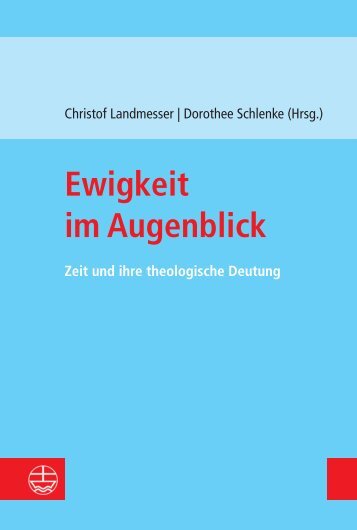 Christof Landmesser | Dorothee Schlenke (Hrsg.): Ewigkeit im Augenblick (Leseprobe)