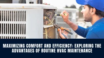 Maximizing Comfort and Efficiency: Exploring the Advantages of Routine HVAC Maintenance