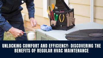 Unlocking Comfort and Efficiency: Discovering the Benefits of Regular HVAC Maintenance