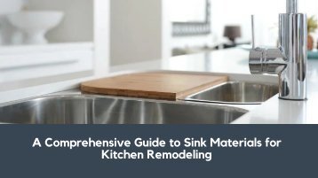 Sinks Matter: A Comprehensive Guide to Sink Materials for Kitchen Remodeling