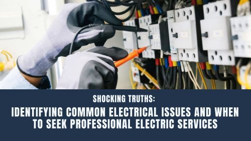 Shocking Truths: Identifying Common Electrical Issues and When to Seek Professional Electric Services