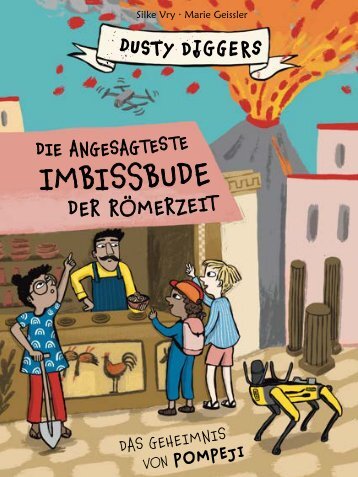 DIE ANGESAGTESTE IMBISSBUDE DER RÖMERZEIT Das Geheimnis von Pompeji. Dusty Diggers; Band 6