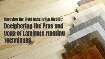 Choosing the Right Installation Method: Deciphering the Pros and Cons of Laminate Flooring Techniques